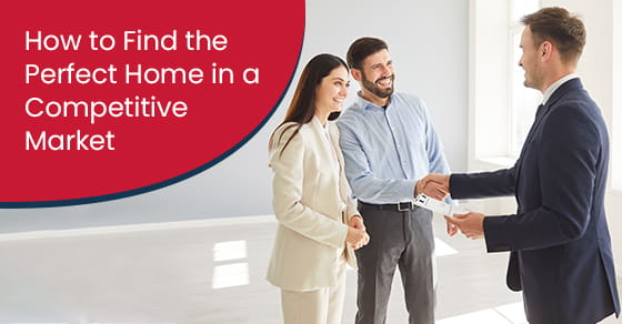 How to find the perfect home in a competitive market