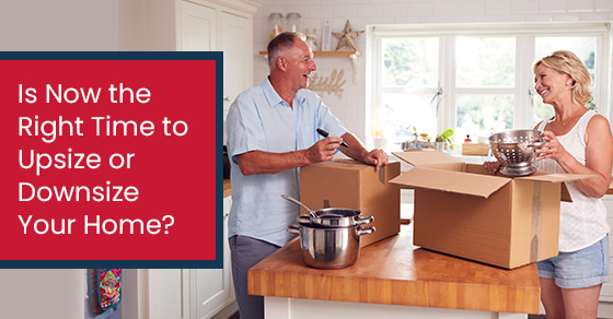Is Now the Right Time to Upsize or Downsize Your Home?