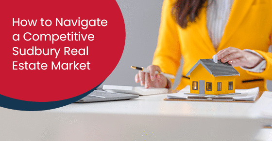 How to navigate a competitive sudbury real estate market