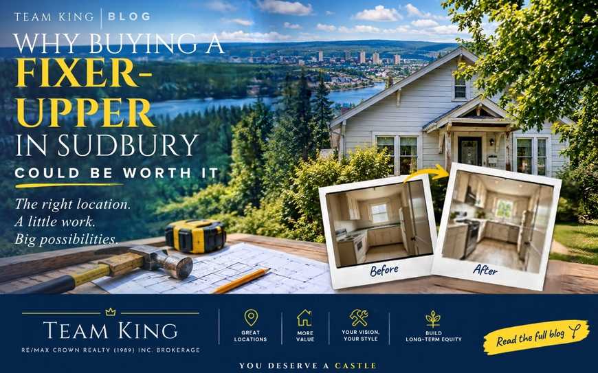 Team KING real estate graphic promoting the benefits of buying a fixer-upper in Sudbury, Ontario, including renovation potential, personalization and long-term value.